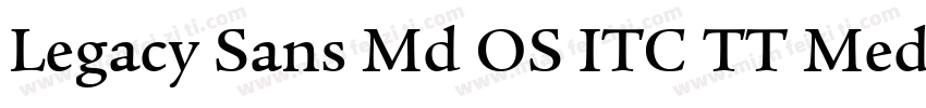 Legacy Sans Md OS ITC TT Medium字体转换